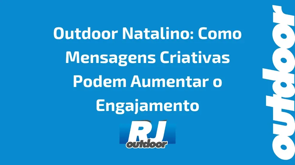 Outdoor Natalino: Como Mensagens Criativas Podem Aumentar o Engajamento