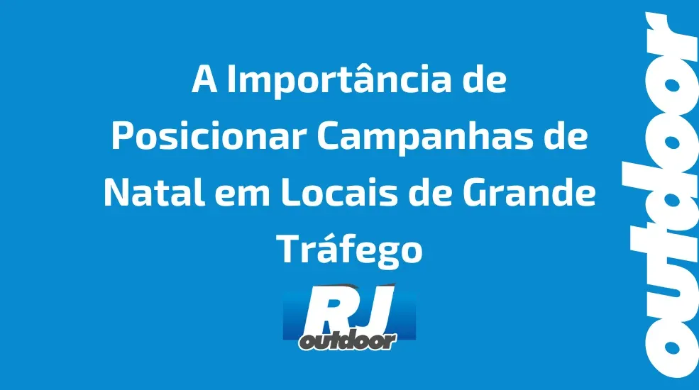 A Import&acirc;ncia de Posicionar Campanhas de Natal em Locais de Grande Tr&aacute;fego