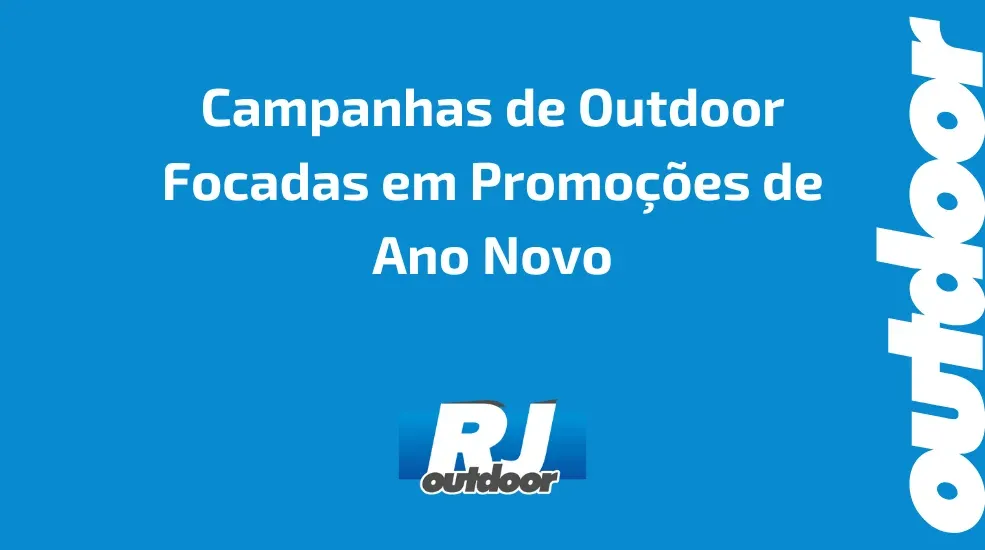Campanhas de Outdoor Focadas em Promo&ccedil;&otilde;es de Ano Novo
