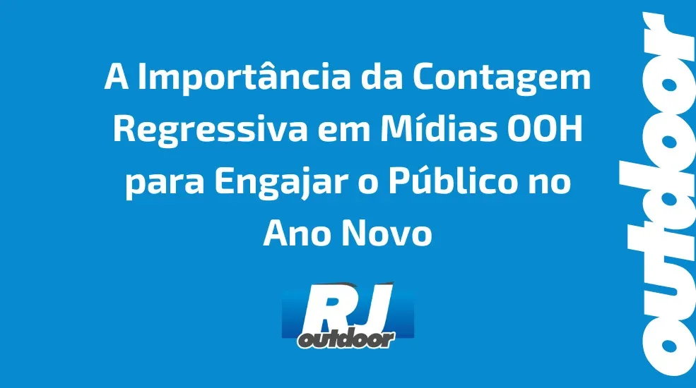 A Import&acirc;ncia da Contagem Regressiva em M&iacute;dias OOH para Engajar o P&uacute;blico no Ano Novo