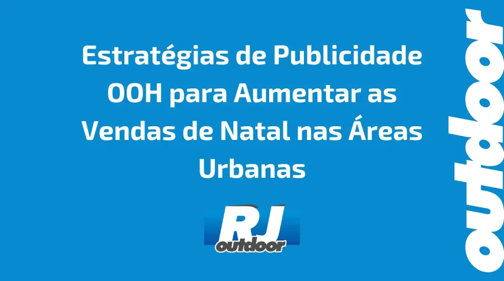 Estrat&eacute;gias de Publicidade OOH para Aumentar as Vendas de Natal nas &Aacute;reas Urbanas