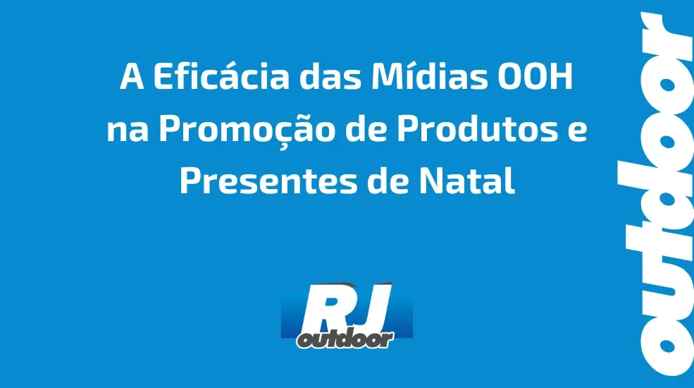 A Efic&aacute;cia das M&iacute;dias OOH na Promo&ccedil;&atilde;o de Produtos e Presentes de Natal