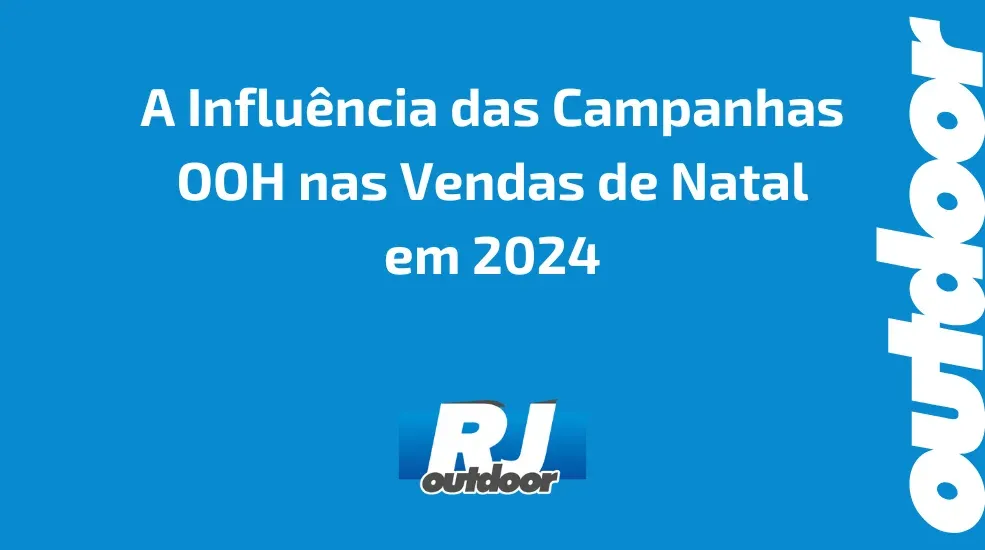A Influ&ecirc;ncia das Campanhas OOH nas Vendas de Natal em 2024