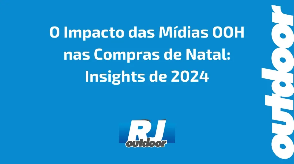 O Impacto das M&iacute;dias OOH nas Compras de Natal: Insights de 2024
