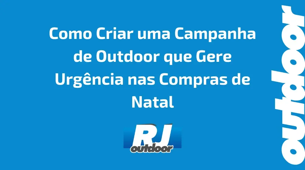 Como Criar uma Campanha de Outdoor que Gere Urg&ecirc;ncia nas Compras de Natal