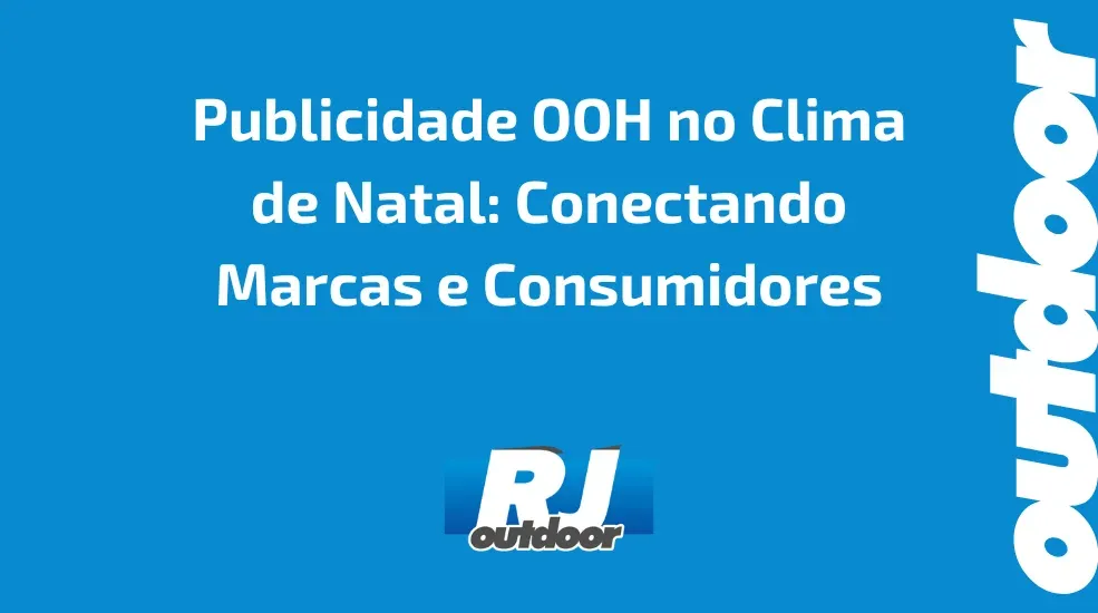 Publicidade OOH no Clima de Natal: Conectando Marcas e Consumidores
