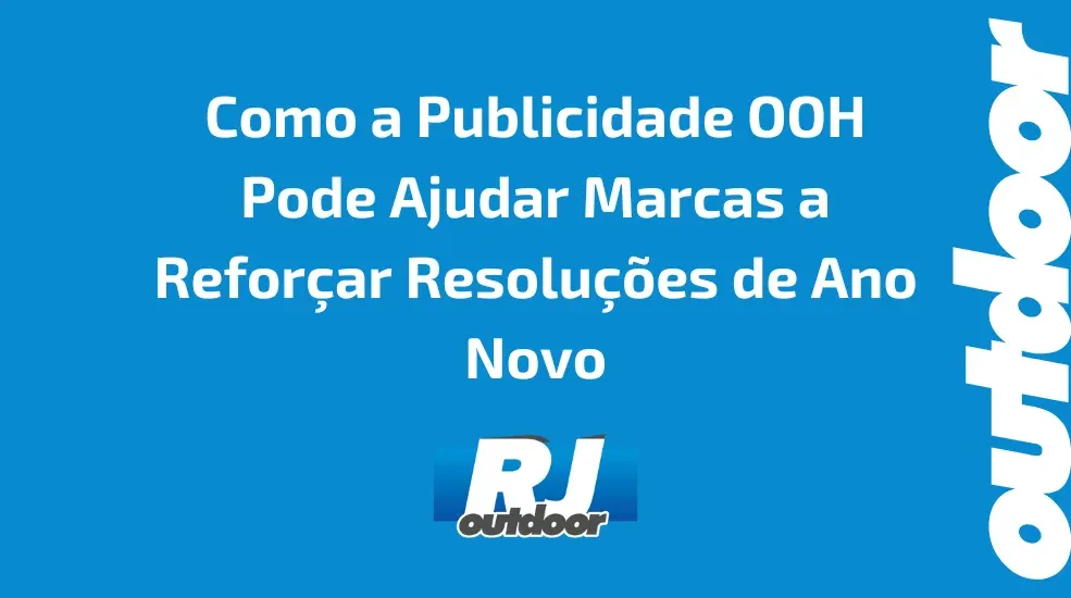 Como a Publicidade OOH Pode Ajudar Marcas a Refor&ccedil;ar Resolu&ccedil;&otilde;es de Ano Novo