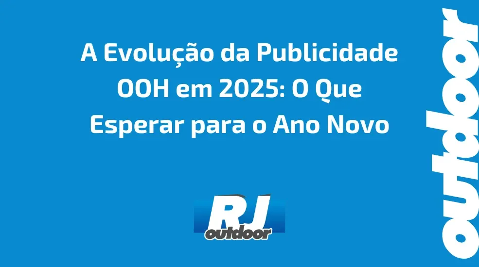 A Evolu&ccedil;&atilde;o da Publicidade OOH em 2025: O Que Esperar para o Ano Novo