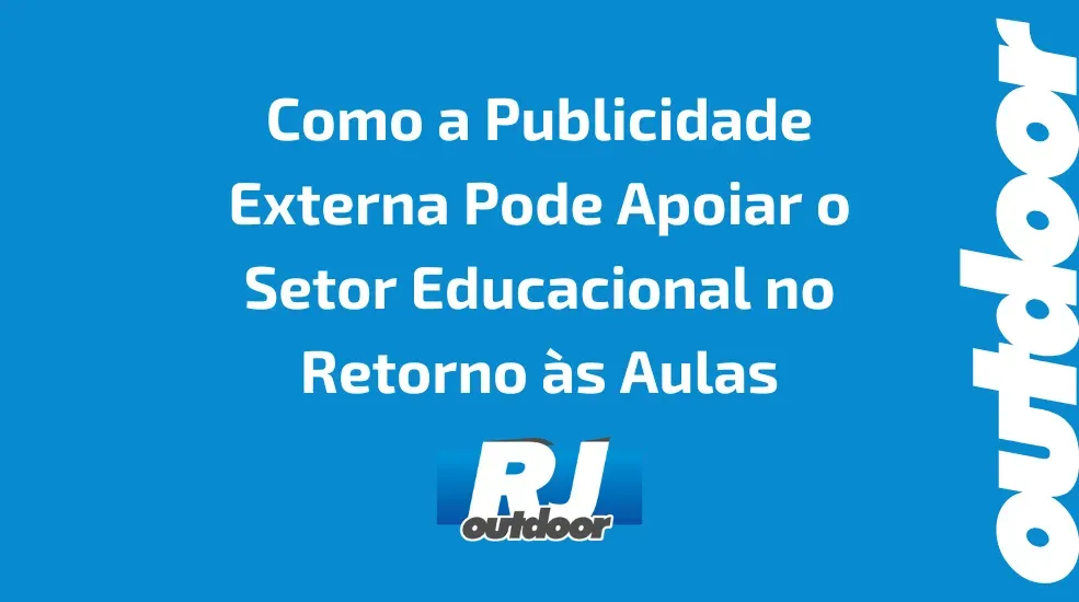 Como a Publicidade Externa Pode Apoiar o Setor Educacional no Retorno &agrave;s Aulas
