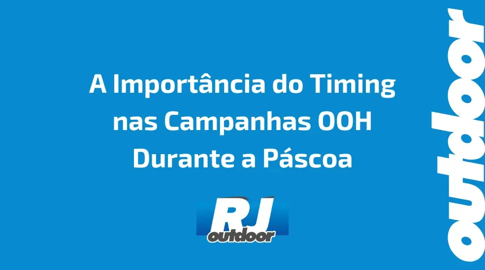 A Import&acirc;ncia do Timing nas Campanhas OOH Durante a P&aacute;scoa