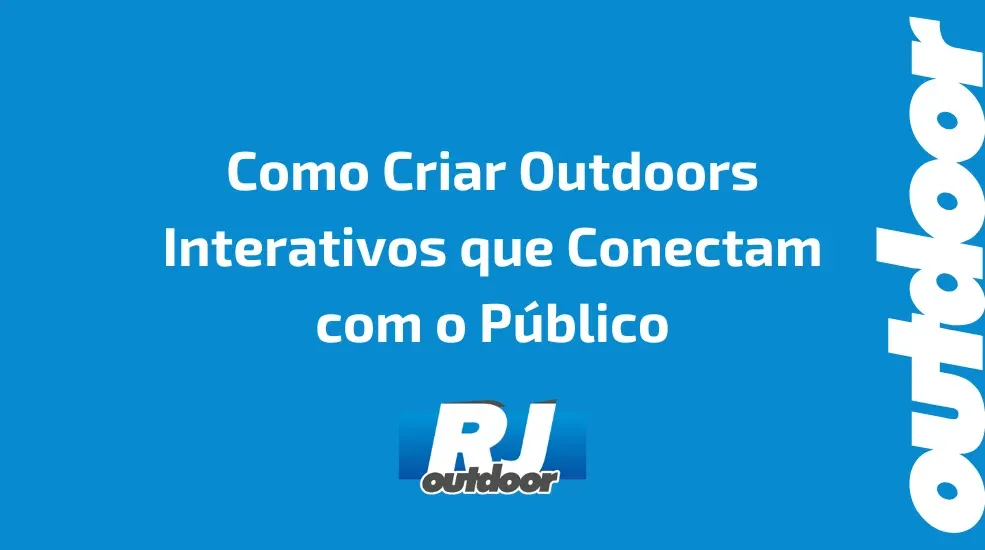 Como Criar Outdoors Interativos que Conectam com o P&uacute;blico
