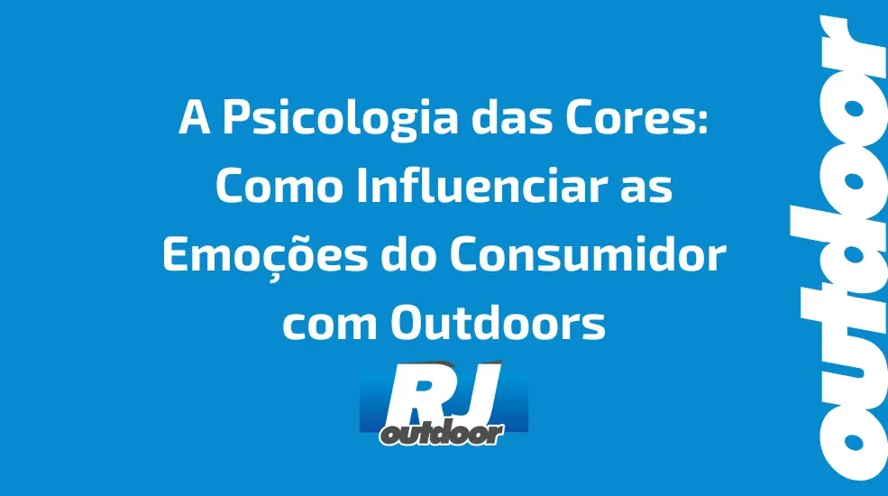 A Psicologia das Cores: Como Influenciar as Emo&ccedil;&otilde;es do Consumidor com Outdoors