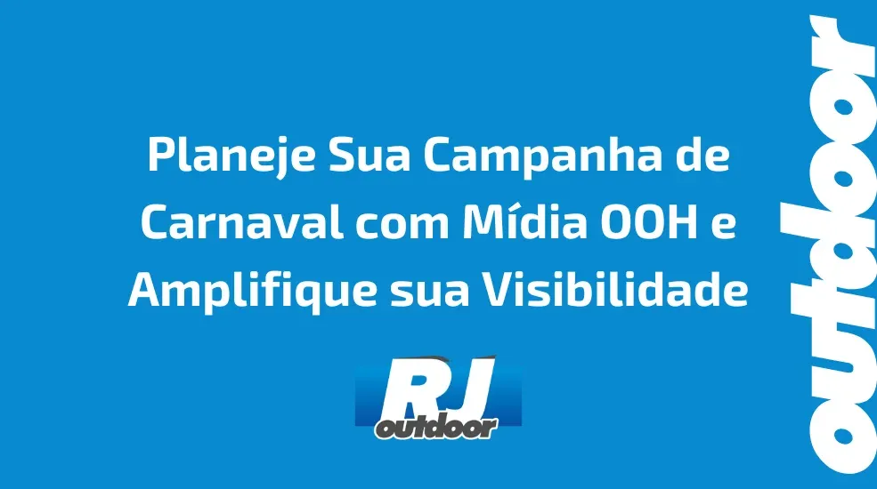 Planeje Sua Campanha de Carnaval com M&iacute;dia OOH e Amplifique sua Visibilidade
