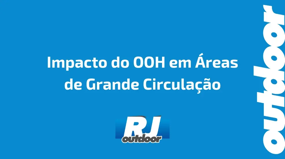 Impacto do OOH em &Aacute;reas de Grande Circula&ccedil;&atilde;o